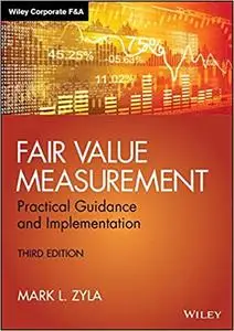 Fair Value Measurement: Practical Guidance and Implementation  Ed 3