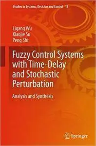 Fuzzy Control Systems with Time-Delay and Stochastic Perturbation: Analysis and Synthesis (Repost)