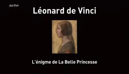 (Arte) Léonard de Vinci : l'énigme de "La Belle Princesse" (2012)