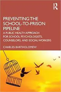 Preventing the School-to-Prison Pipeline: A Public Health Approach for School Psychologists, Counselors, and Social Work