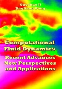 "Computational Fluid Dynamics: Recent Advances, New Perspectives and Applications" ed. by Guozhao Ji, Jingliang Dong