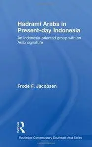 Hadrami Arabs in Present-day Indonesia: An Indonesia-oriented group with an Arab signature