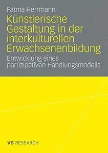 Künstlerische Gestaltung in der interkulturellen Erwachsenenbildung: Entwicklung eines partizipativen Handlungsmodells