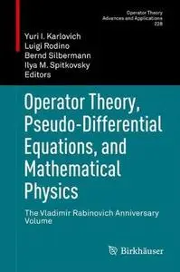 Operator Theory, Pseudo-Differential Equations, and Mathematical Physics: The Vladimir Rabinovich Anniversary Volume