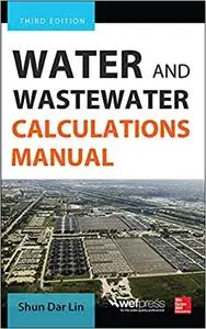 Water and Wastewater Calculations Manual, Third Edition Ed 3