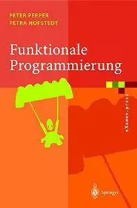 Funktionale Programmierung: Sprachdesign und Programmiertechnik (eXamen.press) (German Edition)(Repost)