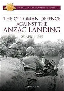 The Ottoman Defence Against the ANZAC Landing, 25 April 1915