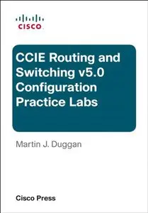 Cisco CCIE Routing and Switching v5.0 Configuration Practice Labs (3rd Edition)