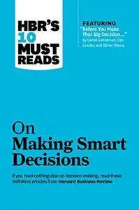 HBR’s 10 Must Reads on Making Smart Decisions