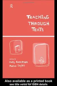 Holly Anderson - Teaching Through Texts: Promoting Literacy Through Popular And Literary Texts in the Primary Classroom