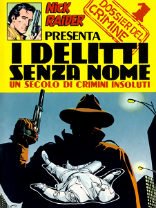 Nick Raider Speciale - Volume 1A - Dossier Del Crimine 1 - I Delitti Senza Nome