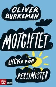 «Motgiftet : lycka för pessimister» by Oliver Burkeman