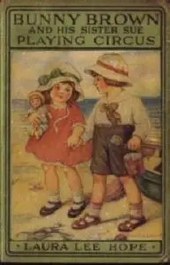 «Bunny Brown and His Sister Sue Playing Circus» by Laura Lee Hope