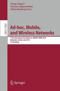 Ad-hoc, Mobile, and Wireless Networks: 11th International Conference, ADHOC-NOW 2012, Belgrade, Serbia, July 9-11, 2012. Procee