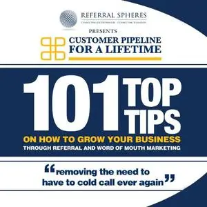 101 Top Tips on How to Grow Your Business Through Referral and Word of Mouth Marketing [Audiobook]
