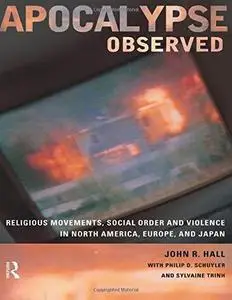 Apocalypse Observed: Religious Movements and Violence in North America, Europe, and Japan