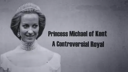 Ch5. - Princess Michael of Kent A Controversial Royal (2021)