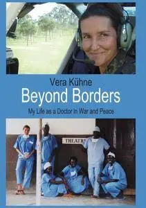 Beyond Borders: My Life as a Doctor in War and Peace