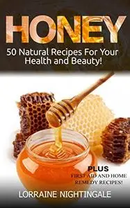 Honey: 50 Natural Recipes for Your Health and Beauty