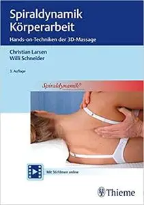 Spiraldynamik Körperarbeit: Hands-on-Techniken der 3D-Massage, Auflage: 3