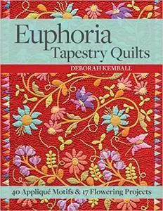 Euphoria Tapestry Quilts: 40 Appliqué Motifs & 17 Flowering Projects