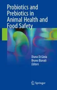 Probiotics and Prebiotics in Animal Health and Food Safety