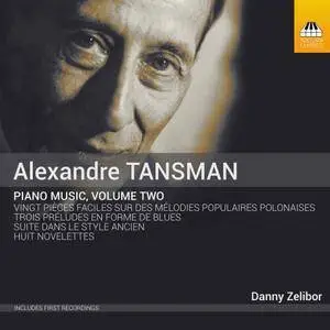 Danny Zelibor - Tansman: Piano Music, Vol. 2 (2017)