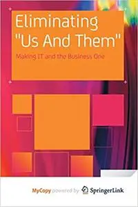 Eliminating "Us And Them": Making IT and the Business One