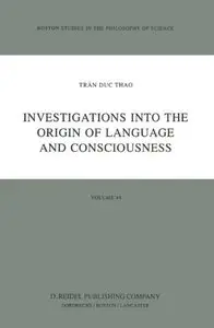 Investigations into the Origin of Language and Consciousness by Trân Duc Thao