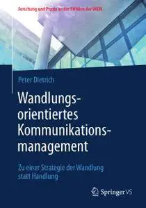 Wandlungsorientiertes Kommunikationsmanagement: Zu einer Strategie der Wandlung statt Handlung