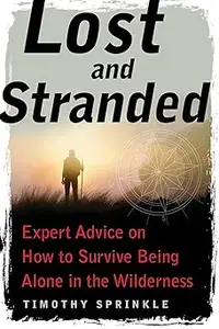 Lost and Stranded: Expert Advice on How to Survive Being Alone in the Wilderness