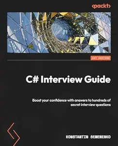 C# Interview Guide: Boost your confidence with answers to hundreds of secret interview questions