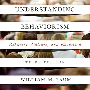 Understanding Behaviorism, 3rd Edition: Behavior, Culture, and Evolution [Audiobook]