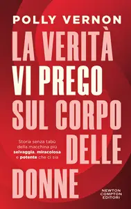 La verità, vi prego, sul corpo delle donne - Polly Vernon