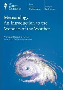 The Great Courses - Meteorology: An Introduction to the Wonders of the Weather - Set 1 (2010)