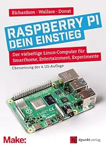 Raspberry Pi – dein Einstieg: Der vielseitige Linux-Computer für Smarthome, Entertainment, Experimente