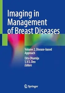 Imaging in Management of Breast Diseases: Volume 2, Disease-based Approach