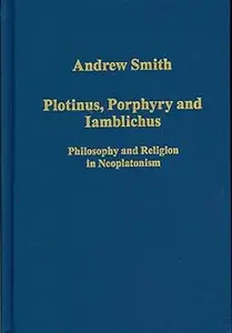 Plotinus, Porphyry and Iamblichus: Philosophy and Religion in Neoplatonism