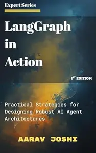 LangGraph in Action: Practical Strategies for Designing Robust AI Agent Architectures