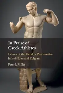 In Praise of Greek Athletes: Echoes of the Herald's Proclamation in Epinikian and Epigram