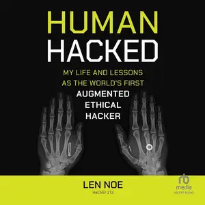 Human Hacked: My Life and Lessons as the World's First Augmented Ethical Hacker [Audiobook]