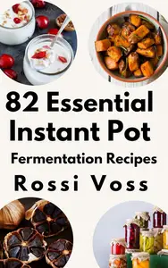 82 Essential Instant Pot Fermentation Recipes