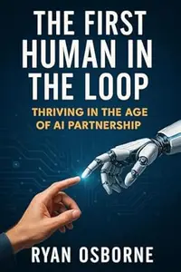 The First Human in the Loop: Thriving in the Age of AI