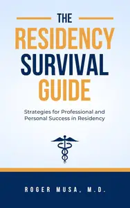 The Residency Survival Guide: Strategies for Professional and Personal Success in Residency