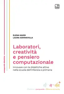 Laboratori, creatività e pensiero computazionale - Elena Massi & Laura Sommavilla