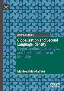 Globalisation and Second Language Identity: Opportunities, Challenges, and the Importance of Morality