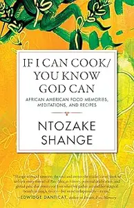 If I Can Cook/You Know God Can: African American Food Memories, Meditations, and Recipes
