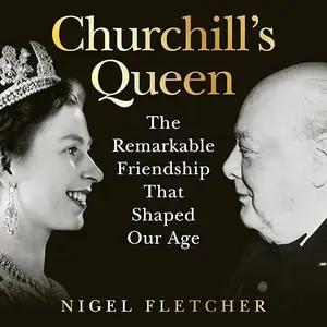 Churchill’s Queen: The Remarkable Friendship That Shaped Our Age [Audiobook]