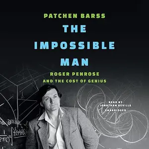 The Impossible Man: Roger Penrose and the Cost of Genius [Audiobook]