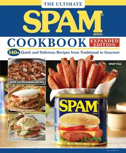 The Ultimate SPAM Cookbook: 140+ Quick and Delicious Recipes from Traditional to Gourmet, Expanded Edition